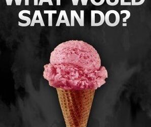 What would Satan do?